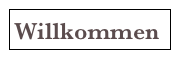 Willkommen